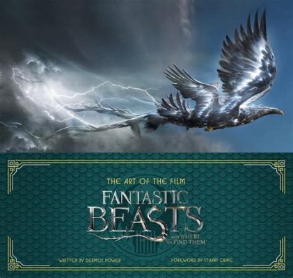 Fantastic Beasts and Where to Find Them: Een magische reis door een verborgen wereld van wonderlijke wezens!